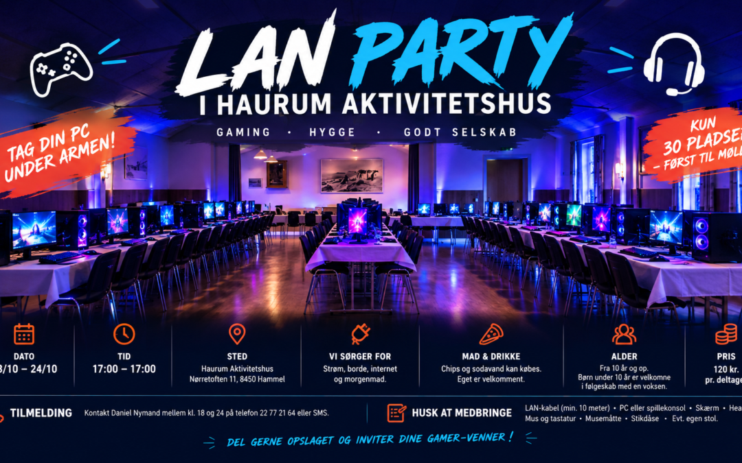 LAN Party i Haurum aktivitetshus 2026 d. 23 til 24 oktober.